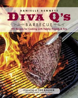 Diva q's Barbecue: 195 Rezepte für das Kochen mit Familie, Freunden und Feuer: Ein Kochbuch - Diva q's Barbecue: 195 Recipes for Cooking with Family, Friends & Fire: A Cookbook