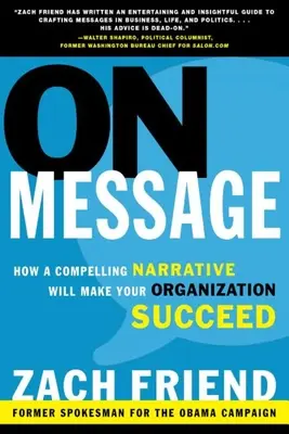 Die Botschaft: Wie eine überzeugende Erzählung Ihre Organisation zum Erfolg führt - On Message: How a Compelling Narrative Will Make Your Organization Succeed