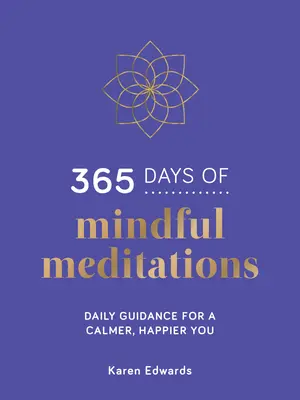 365 Tage achtsame Meditationen - Tägliche Anleitungen für ein ruhigeres, glücklicheres Ich - 365 Days of Mindful Meditations - Daily Guidance for a Calmer, Happier You