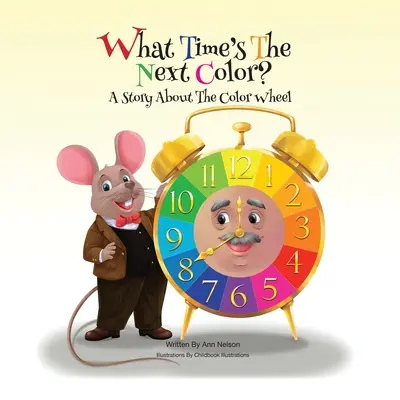 What Time's the Next Color?: Eine Geschichte über das Farbrad - What Time's the Next Color?: A Story About The Color Wheel