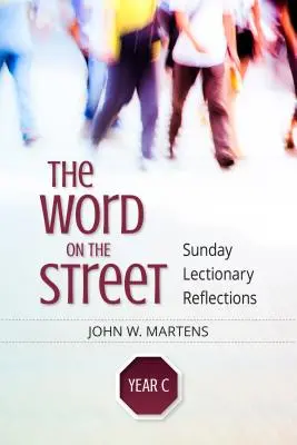 Das Wort auf der Straße, Jahr C: Sonntagsbetrachtungen zum Lektionar - The Word on the Street, Year C: Sunday Lectionary Reflections