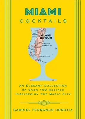 Miami Cocktails: Eine elegante Sammlung von über 100 Rezepten, inspiriert von der magischen Stadt - Miami Cocktails: An Elegant Collection of Over 100 Recipes Inspired by the Magic City