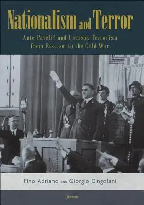 Nationalismus und Terror: Ante Pavelic und der Ustascha-Terrorismus vom Faschismus bis zum Kalten Krieg - Nationalism and Terror: Ante Pavelic and Ustasha Terrorism from Fascism to the Cold War