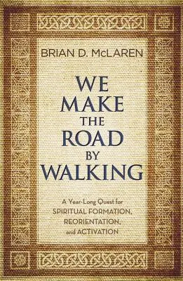 Wir machen den Weg, indem wir gehen: Ein Jahr lang auf der Suche nach spiritueller Formation, Neuorientierung und Aktivierung - We Make the Road by Walking: A Year-Long Quest for Spiritual Formation, Reorientation, and Activation