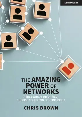 Die erstaunliche Kraft von Netzwerken: Ein (forschungsgestütztes) Choose Your Own Destiny Buch - The Amazing Power of Networks: A (Research-Informed) Choose Your Own Destiny Book