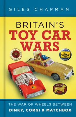 Großbritanniens Spielzeugautokriege: Der Krieg der Räder zwischen Dinky, Corgi und Matchbox - Britain's Toy Car Wars: The War of Wheels Between Dinky, Corgi & Matchbox