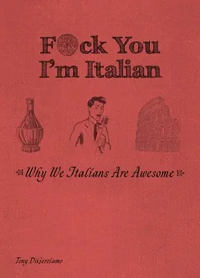 F*ck You, I'm Italian: Warum wir Italiener großartig sind - F*ck You, I'm Italian: Why We Italians Are Awesome