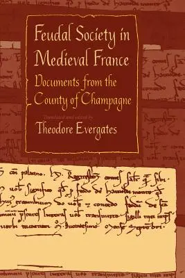 Die Feudalgesellschaft im mittelalterlichen Frankreich: Dokumente aus der Grafschaft Champagne - Feudal Society in Medieval France: Documents from the County of Champagne