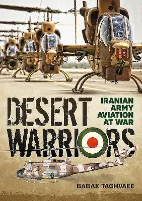 Wüstenkrieger: Die Luftfahrt der iranischen Armee im Krieg - Desert Warriors: Iranian Army Aviation at War