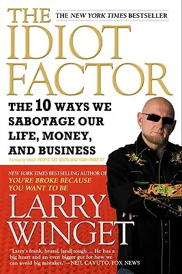 Der Idioten-Faktor: Die 10 Arten, wie wir unser Leben, unser Geld und unser Geschäft sabotieren - The Idiot Factor: The 10 Ways We Sabotage Our Life, Money, and Business