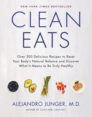 Clean Eats: Über 200 leckere Rezepte, um das natürliche Gleichgewicht Ihres Körpers wiederherzustellen und zu entdecken, was es bedeutet, wirklich gesund zu sein - Clean Eats: Over 200 Delicious Recipes to Reset Your Body's Natural Balance and Discover What It Means to Be Truly Healthy