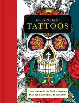 Tattoos: Wunderschöne Malbücher mit mehr als 120 Illustrationen zum Ausmalen - Tattoos: Gorgeous Coloring Books with More Than 120 Illustrations to Complete