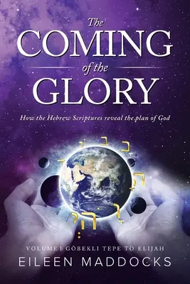 Das Kommen der Herrlichkeit: Wie die hebräischen Schriften den Plan Gottes offenbaren - The Coming of the Glory: How the Hebrew Scriptures Reveal the Plan of God