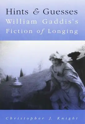 Andeutungen und Vermutungen: William Gaddis' Fiktion der Sehnsucht - Hints and Guesses: William Gaddis's Fiction of Longing