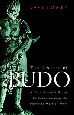 Die Essenz des Budo: Ein Leitfaden für Praktizierende zum Verständnis der japanischen Kampfkunst - The Essence of Budo: A Practitioner's Guide to Understanding the Japanese Martial Ways