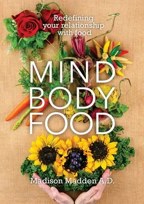 Geist Körper Nahrung: Definieren Sie Ihre Beziehung zum Essen neu - Mind Body Food: Redefining Your Relationship with Food