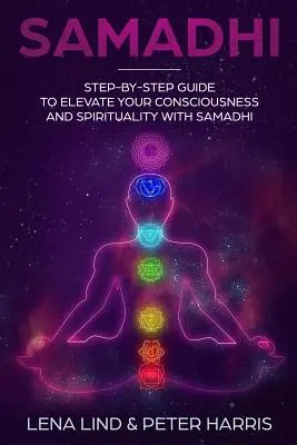 Samadhi: Schritt-für-Schritt-Anleitung zur Erhöhung des Bewusstseins und der Spiritualität mit Samadhi - Samadhi: Step-By-Step Guide to Elevate Your Consciousness and Spirituality with Samadhi