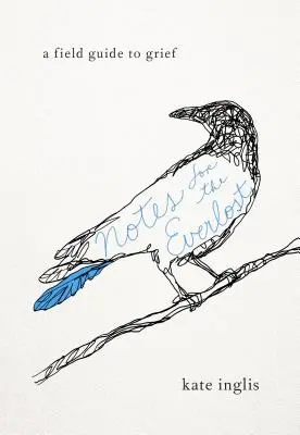 Notizen für die Verlorenen: Ein Feldführer zur Trauer - Notes for the Everlost: A Field Guide to Grief