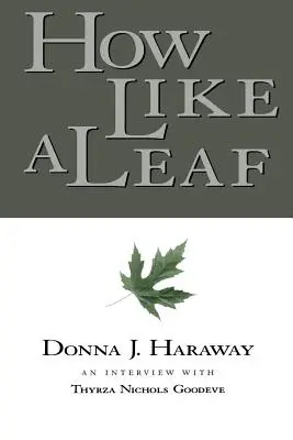 Wie ein Blatt: Ein Interview mit Donna Haraway - How Like a Leaf: An Interview with Donna Haraway