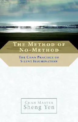 Die Methode der Nicht-Methode: Die Chan-Praxis der Stillen Erleuchtung - The Method of No-Method: The Chan Practice of Silent Illumination