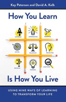 Wie du lernst, so lebst du: Neun Wege des Lernens zur Veränderung deines Lebens - How You Learn Is How You Live: Using Nine Ways of Learning to Transform Your Life