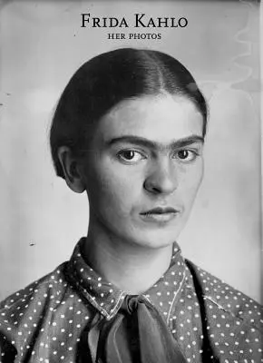 Frida Kahlo: Ihre Fotos - Frida Kahlo: Her Photos