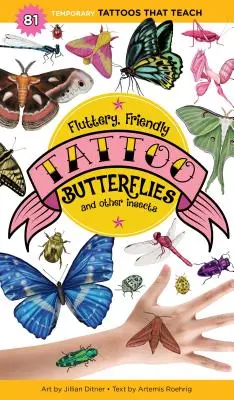 Flatterhafte, freundliche Tattoo-Schmetterlinge und andere Insekten: 81 temporäre Tattoos, die lehrreich sind - Fluttery, Friendly Tattoo Butterflies and Other Insects: 81 Temporary Tattoos That Teach