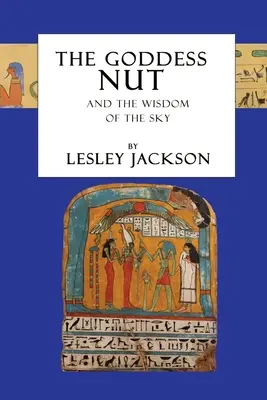 Die Göttin Nuss: Und die Weisheit des Himmels - The Goddess Nut: And the Wisdom of the Sky