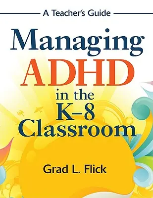 Umgang mit ADHS im K-8-Klassenzimmer: Ein Leitfaden für Lehrer′ - Managing ADHD in the K-8 Classroom: A Teacher′s Guide