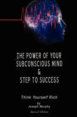 Die Macht Ihres Unterbewusstseins & Schritte zum Erfolg: Denken Sie sich reich, Sonderausgabe - The Power of Your Subconscious Mind & Steps To Success: think yourself rich, Special Edition