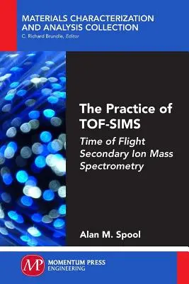 Die Praxis der TOF-SIMS: Flugzeit-Sekundärionen-Massenspektrometrie - The Practice of TOF-SIMS: Time of Flight Secondary Ion Mass Spectrometry