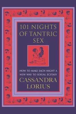 101 Nächte tantrischer Sex - Wie Sie jede Nacht zu einem neuen Weg zur sexuellen Ekstase machen - 101 Nights of Tantric Sex - How to Make Each Night a New Way to Sexual Ecstasy
