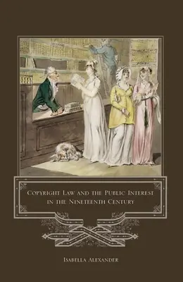 Urheberrecht und das öffentliche Interesse im neunzehnten Jahrhundert - Copyright Law and the Public Interest in the Nineteenth Century