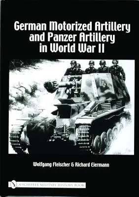 Deutsche motorisierte Artillerie und Panzerartillerie im Zweiten Weltkrieg - German Motorized Artillery and Panzer Artillery in World War II