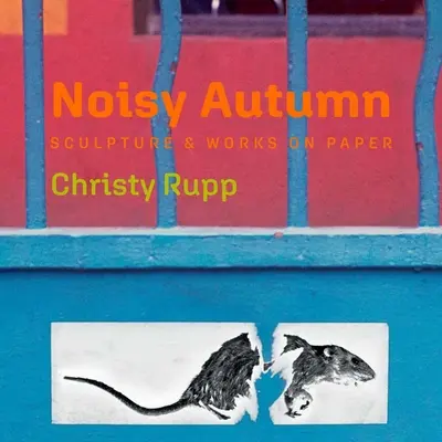 Rauschender Herbst: Skulpturen und Arbeiten auf Papier von Christy Rupp - Noisy Autumn: Sculpture and Works on Paper by Christy Rupp