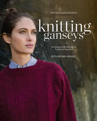 Ganseys stricken, überarbeitet und aktualisiert: Techniken und Muster für traditionelle Pullover - Knitting Ganseys, Revised and Updated: Techniques and Patterns for Traditional Sweaters
