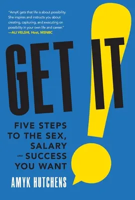 Holen Sie es sich: Fünf Schritte zu dem Sex, dem Gehalt und dem Erfolg, den Sie wollen - Get It: Five Steps to the Sex, Salary and Success You Want
