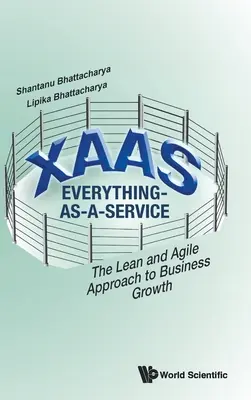 Xaas: Alles-als-Service - Der schlanke und agile Ansatz für Unternehmenswachstum - Xaas: Everything-As-A-Service - The Lean and Agile Approach to Business Growth