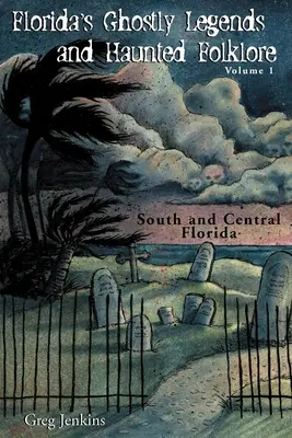 Floridas geisterhafte Legenden und Spukgeschichten: Band 1: Süd- und Zentralflorida - Florida's Ghostly Legends and Haunted Folklore: Volume 1: South and Central Florida