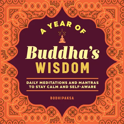 Ein Jahr der Weisheit Buddhas: Tägliche Meditationen und Mantras für mehr Gelassenheit und Selbsterkenntnis - A Year of Buddha's Wisdom: Daily Meditations and Mantras to Stay Calm and Self-Aware