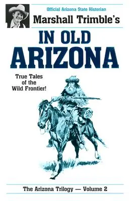 Im alten Arizona: Wahre Geschichten von der wilden Grenze - In Old Arizona: True Tales of the Wild Frontier