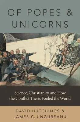 Von Päpsten und Einhörnern: Wissenschaft, Christentum und wie die Konfliktthese die Welt täuschte - Of Popes and Unicorns: Science, Christianity, and How the Conflict Thesis Fooled the World