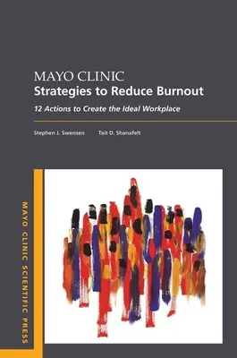 Mayo Clinic-Strategien zur Reduzierung von Burnout: 12 Maßnahmen zur Schaffung eines idealen Arbeitsplatzes - Mayo Clinic Strategies to Reduce Burnout: 12 Actions to Create the Ideal Workplace