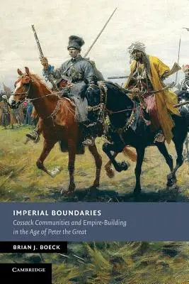 Imperial Boundaries: Kosakengemeinschaften und Reichsbildung im Zeitalter Peters des Großen - Imperial Boundaries: Cossack Communities and Empire-Building in the Age of Peter the Great
