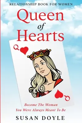 Beziehungsbuch für Frauen: Königin der Herzen - Werde die Frau, die du schon immer sein wolltest - Relationship Book For Women: Queen of Hearts - Become The Woman You Were Always Meant To Be