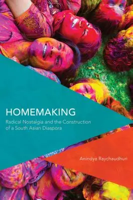 Hausfrau sein: Radikale Nostalgie und die Konstruktion einer südasiatischen Diaspora - Homemaking: Radical Nostalgia and the Construction of a South Asian Diaspora