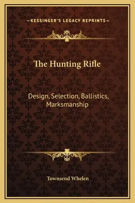 Das Jagdgewehr: Konstruktion, Auswahl, Ballistik, Treffsicherheit - The Hunting Rifle: Design, Selection, Ballistics, Marksmanship