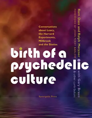 Die Geburt einer psychedelischen Kultur: Gespräche über Leary, die Harvard-Experimente, Millbrook und die sechziger Jahre - Birth of a Psychedelic Culture: Conversations about Leary, the Harvard Experiments, Millbrook and the Sixties