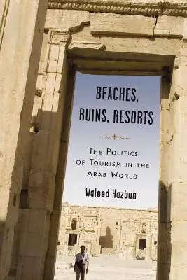 Strände, Ruinen, Resorts: Die Politik des Tourismus in der arabischen Welt - Beaches, Ruins, Resorts: The Politics of Tourism in the Arab World