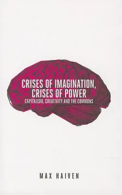 Krisen der Vorstellungskraft, Krisen der Macht: Kapitalismus, Kreativität und die Commons - Crises of Imagination, Crises of Power: Capitalism, Creativity and the Commons